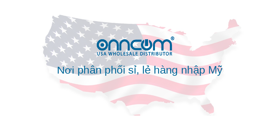 Nơi phân phối sỉ lẻ hàng nhập Mỹ, chính hãng đáng tin cậy – Onncom.com